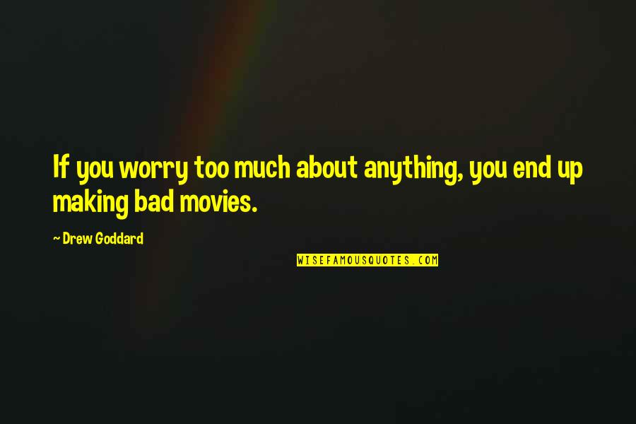 Salvador Minuchin Famous Quotes By Drew Goddard: If you worry too much about anything, you