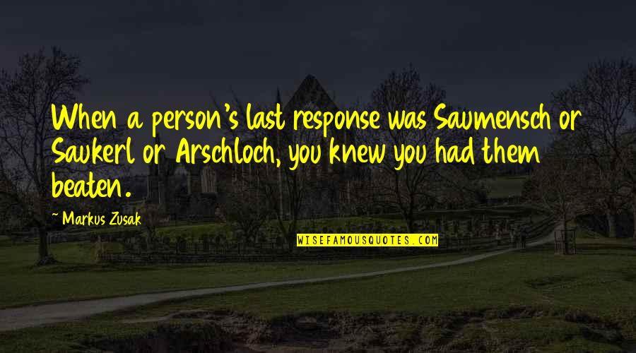 Salvadors Crowley Quotes By Markus Zusak: When a person's last response was Saumensch or