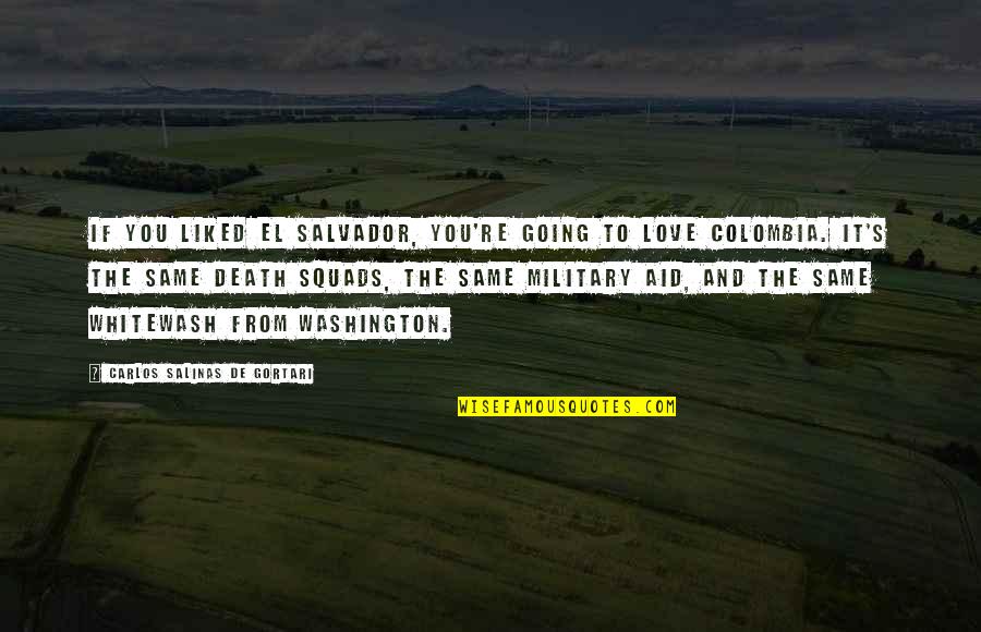 Salvador's Quotes By Carlos Salinas De Gortari: If you liked El Salvador, you're going to