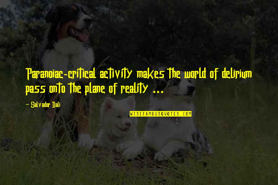 Salvador's Quotes By Salvador Dali: Paranoiac-critical activity makes the world of delirium pass Salvador's Quotes By Salvador Dali: Paranoiac-critical activity makes the world of delirium pass