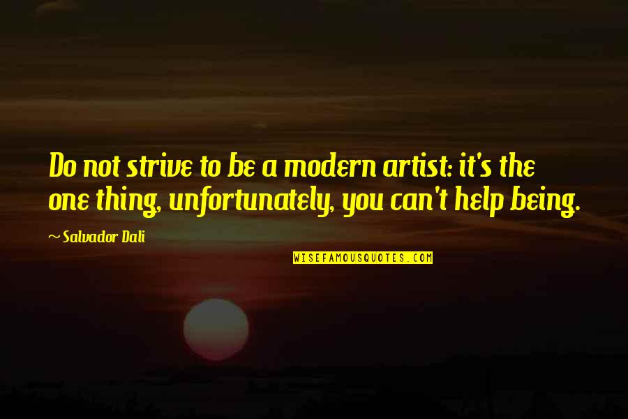 Salvador's Quotes By Salvador Dali: Do not strive to be a modern artist: