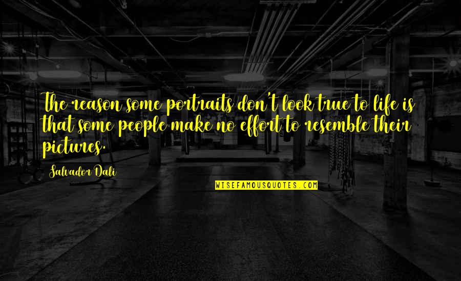 Salvador's Quotes By Salvador Dali: The reason some portraits don't look true to Salvador's Quotes By Salvador Dali: The reason some portraits don't look true to