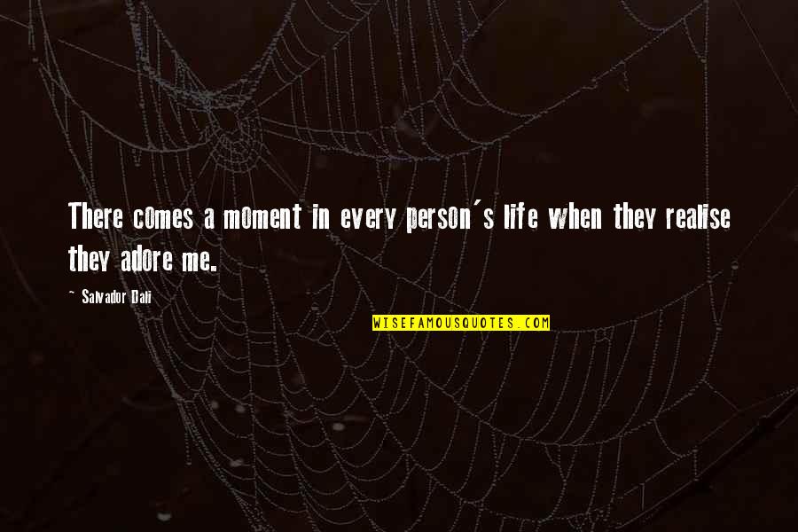 Salvador's Quotes By Salvador Dali: There comes a moment in every person's life