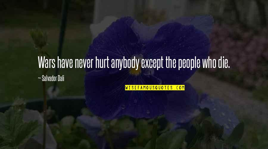 Salvador's Quotes By Salvador Dali: Wars have never hurt anybody except the people Salvador's Quotes By Salvador Dali: Wars have never hurt anybody except the people