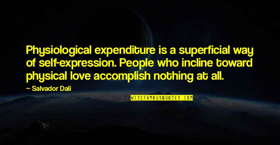 Salvador's Quotes By Salvador Dali: Physiological expenditure is a superficial way of self-expression.