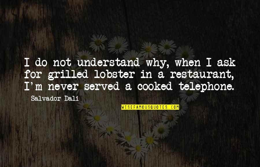 Salvador's Quotes By Salvador Dali: I do not understand why, when I ask Salvador's Quotes By Salvador Dali: I do not understand why, when I ask