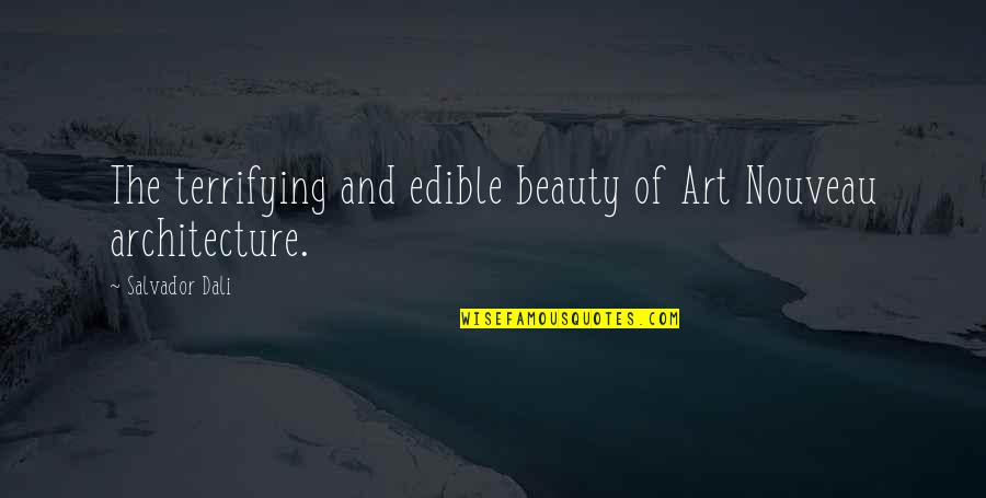 Salvador's Quotes By Salvador Dali: The terrifying and edible beauty of Art Nouveau Salvador's Quotes By Salvador Dali: The terrifying and edible beauty of Art Nouveau
