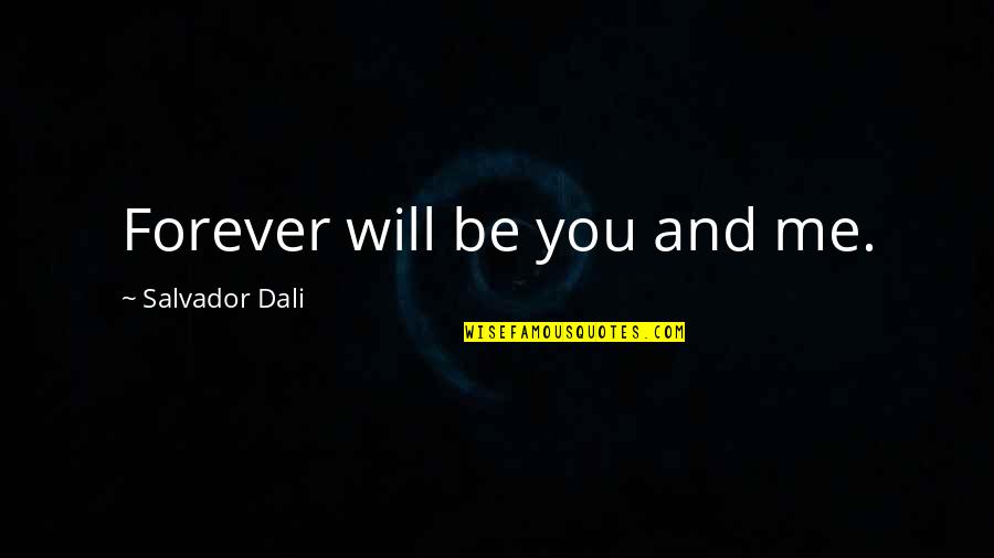 Salvador's Quotes By Salvador Dali: Forever will be you and me. Salvador's Quotes By Salvador Dali: Forever will be you and me.