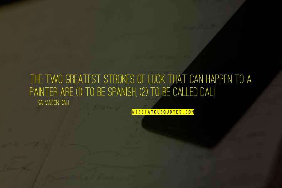 Salvador's Quotes By Salvador Dali: The two greatest strokes of luck that can Salvador's Quotes By Salvador Dali: The two greatest strokes of luck that can