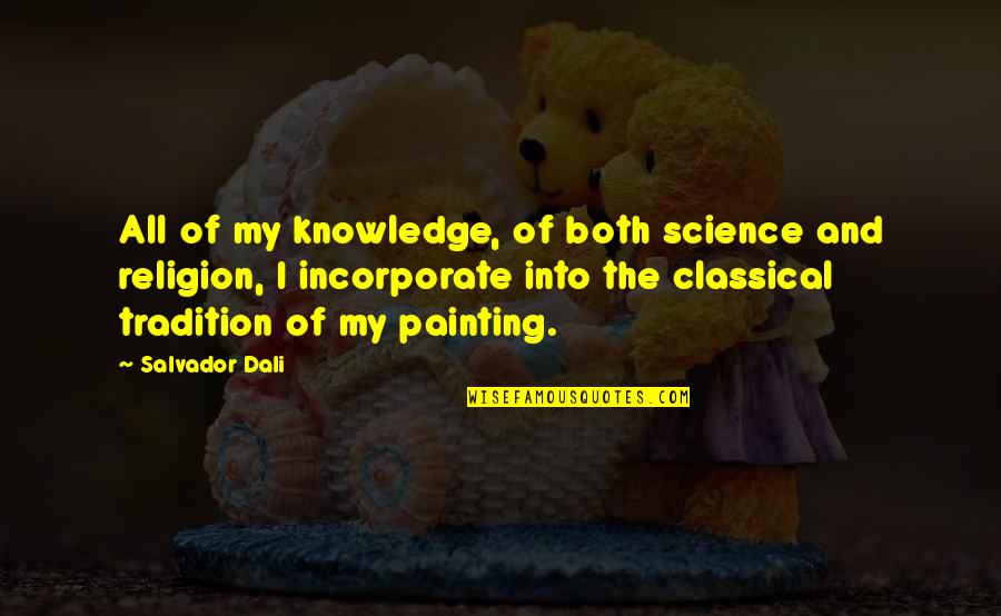 Salvador's Quotes By Salvador Dali: All of my knowledge, of both science and Salvador's Quotes By Salvador Dali: All of my knowledge, of both science and