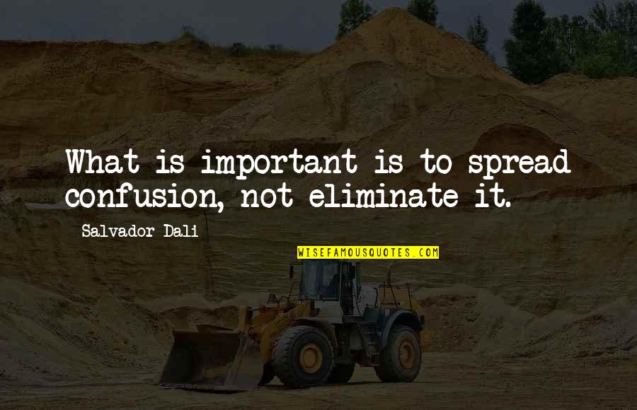 Salvador's Quotes By Salvador Dali: What is important is to spread confusion, not Salvador's Quotes By Salvador Dali: What is important is to spread confusion, not