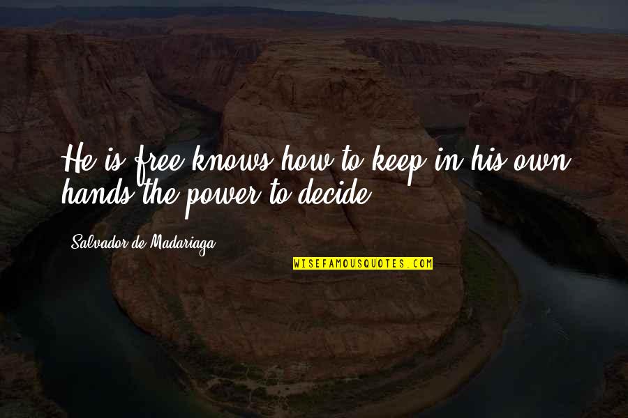Salvador's Quotes By Salvador De Madariaga: He is free knows how to keep in Salvador's Quotes By Salvador De Madariaga: He is free knows how to keep in