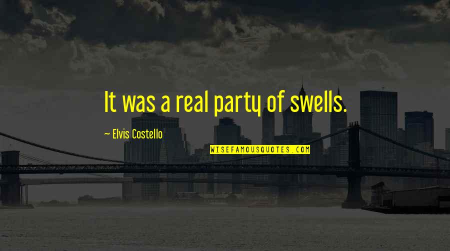Salvadors Strawberry Quotes By Elvis Costello: It was a real party of swells. Salvadors Strawberry Quotes By Elvis Costello: It was a real party of swells.