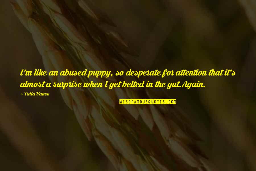 Salvadors Strawberry Quotes By Talia Vance: I'm like an abused puppy, so desperate for Salvadors Strawberry Quotes By Talia Vance: I'm like an abused puppy, so desperate for