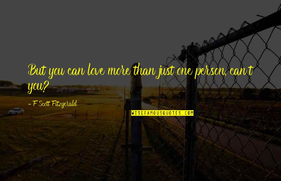 Salvados Leiria Quotes By F Scott Fitzgerald: But you can love more than just one Salvados Leiria Quotes By F Scott Fitzgerald: But you can love more than just one