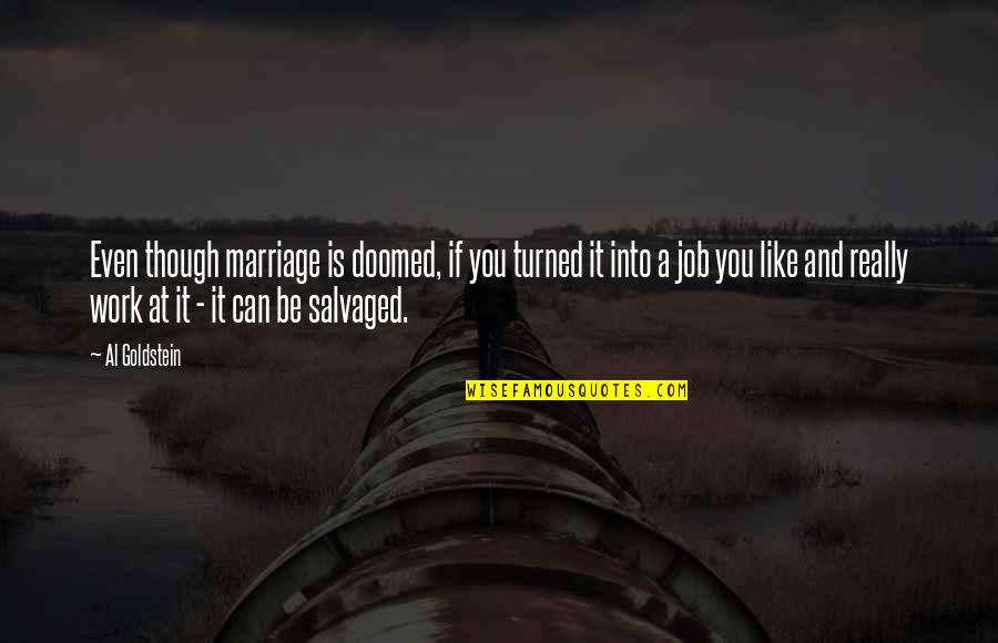 Salvaged Quotes By Al Goldstein: Even though marriage is doomed, if you turned