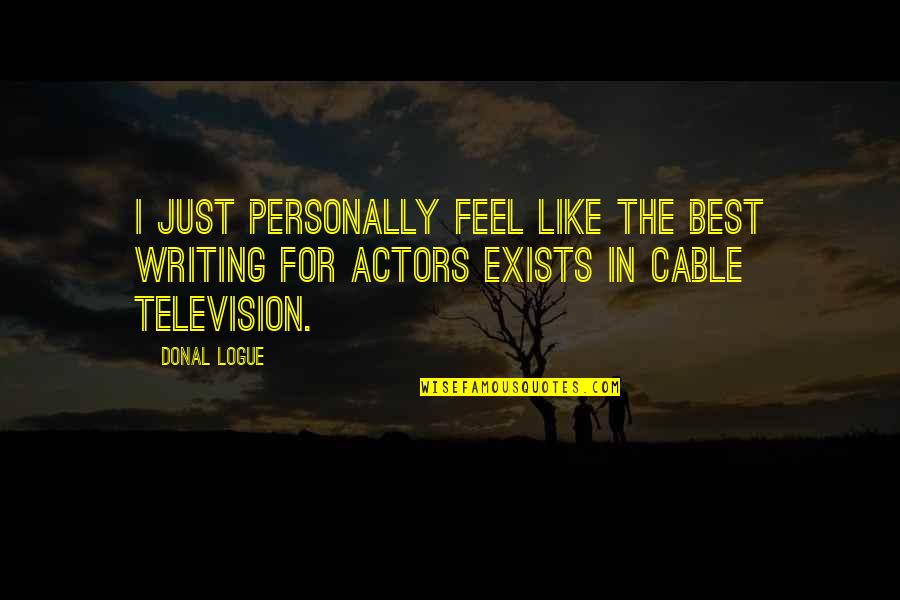Salvaggios Deli Quotes By Donal Logue: I just personally feel like the best writing