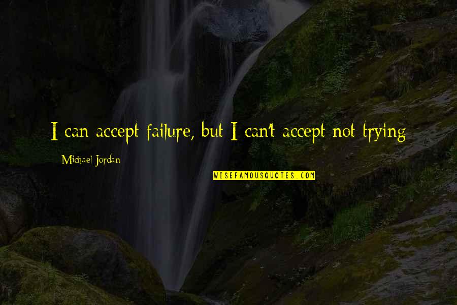Salvaggios Deli Quotes By Michael Jordan: I can accept failure, but I can't accept Salvaggios Deli Quotes By Michael Jordan: I can accept failure, but I can't accept