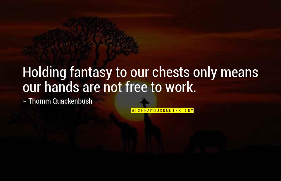 Salvaggios Deli Quotes By Thomm Quackenbush: Holding fantasy to our chests only means our Salvaggios Deli Quotes By Thomm Quackenbush: Holding fantasy to our chests only means our