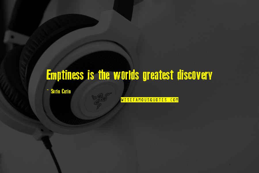 Salvaggios St Quotes By Sorin Cerin: Emptiness is the worlds greatest discovery Salvaggios St Quotes By Sorin Cerin: Emptiness is the worlds greatest discovery