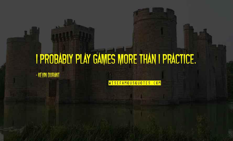 Salvaje En Quotes By Kevin Durant: I probably play games more than I practice.