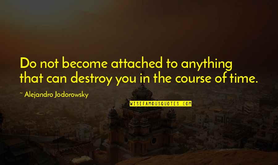 Salvajes De La Quotes By Alejandro Jodorowsky: Do not become attached to anything that can Salvajes De La Quotes By Alejandro Jodorowsky: Do not become attached to anything that can