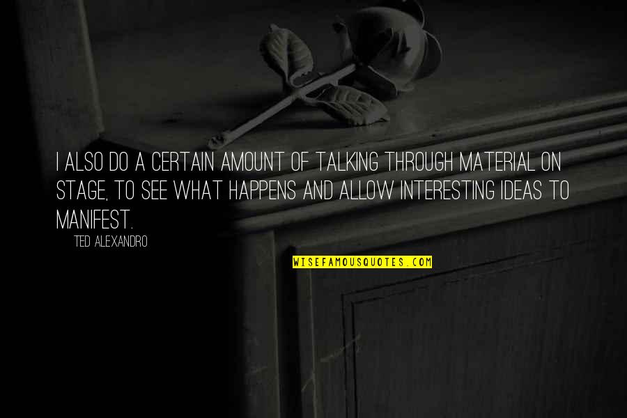 Salvame Quotes By Ted Alexandro: I also do a certain amount of talking Salvame Quotes By Ted Alexandro: I also do a certain amount of talking