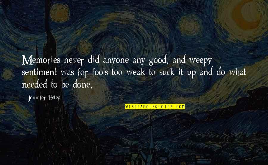 Salvamento De Animais Quotes By Jennifer Estep: Memories never did anyone any good, and weepy Salvamento De Animais Quotes By Jennifer Estep: Memories never did anyone any good, and weepy