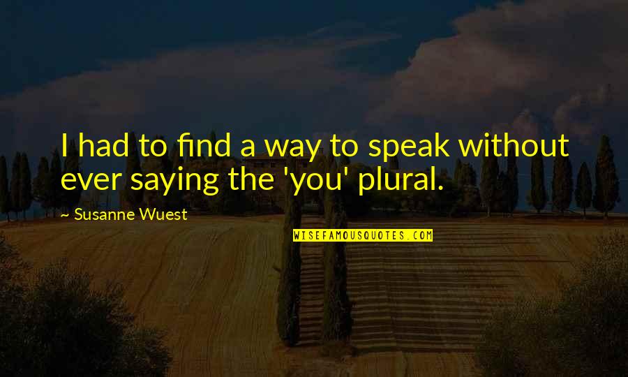 Salvani Quotes By Susanne Wuest: I had to find a way to speak