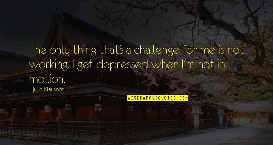 Salvanic Quotes By Julie Klausner: The only thing that's a challenge for me Salvanic Quotes By Julie Klausner: The only thing that's a challenge for me