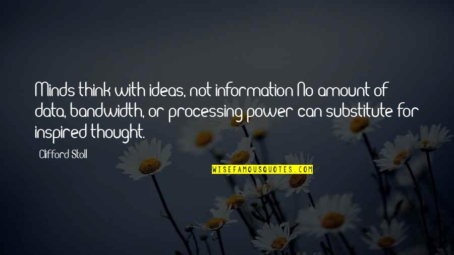 Salvant Environmental Services Quotes By Clifford Stoll: Minds think with ideas, not information No amount