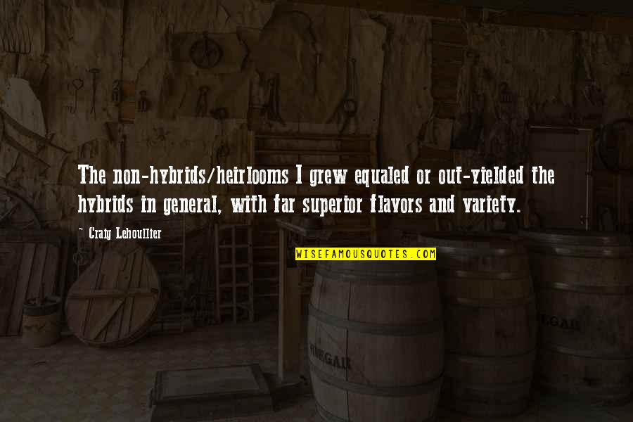 Salvant Environmental Services Quotes By Craig Lehoullier: The non-hybrids/heirlooms I grew equaled or out-yielded the