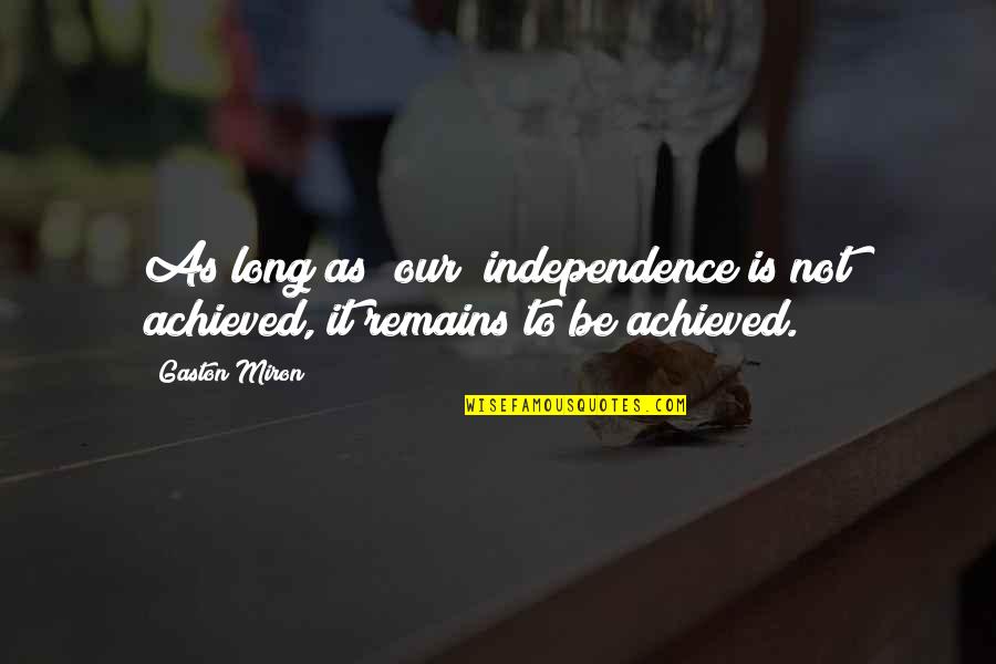 Salvant Environmental Services Quotes By Gaston Miron: As long as [our] independence is not achieved,