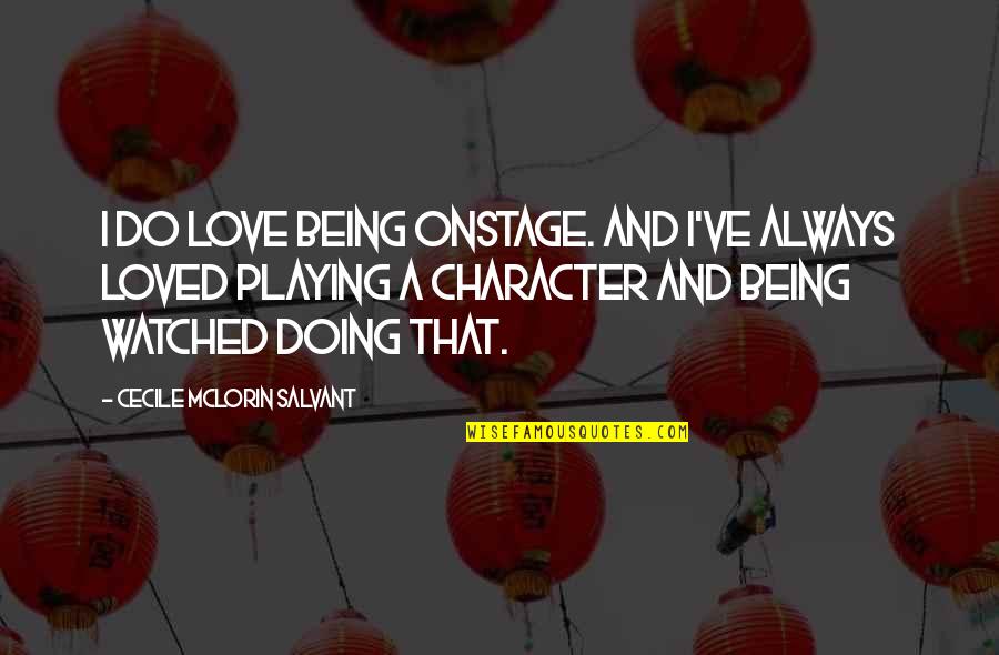Salvant Quotes By Cecile McLorin Salvant: I do love being onstage. And I've always Salvant Quotes By Cecile McLorin Salvant: I do love being onstage. And I've always