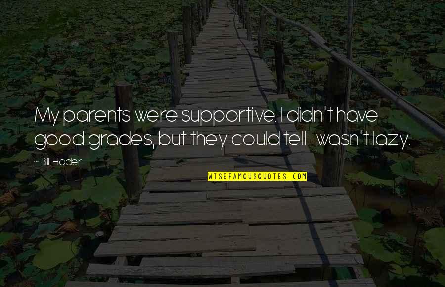 Salvar El Quotes By Bill Hader: My parents were supportive. I didn't have good