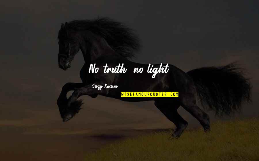 Salvar La Democracia Quotes By Suzy Kassem: No truth, no light.