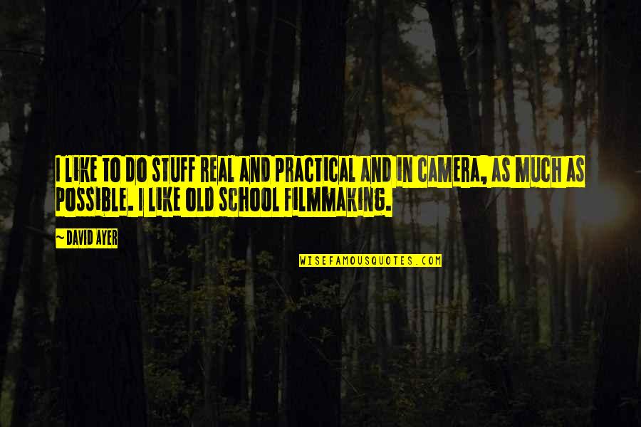 Salvar La Tierra Quotes By David Ayer: I like to do stuff real and practical Salvar La Tierra Quotes By David Ayer: I like to do stuff real and practical