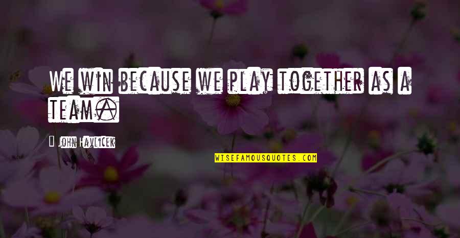 Salvaras Mi Quotes By John Havlicek: We win because we play together as a Salvaras Mi Quotes By John Havlicek: We win because we play together as a