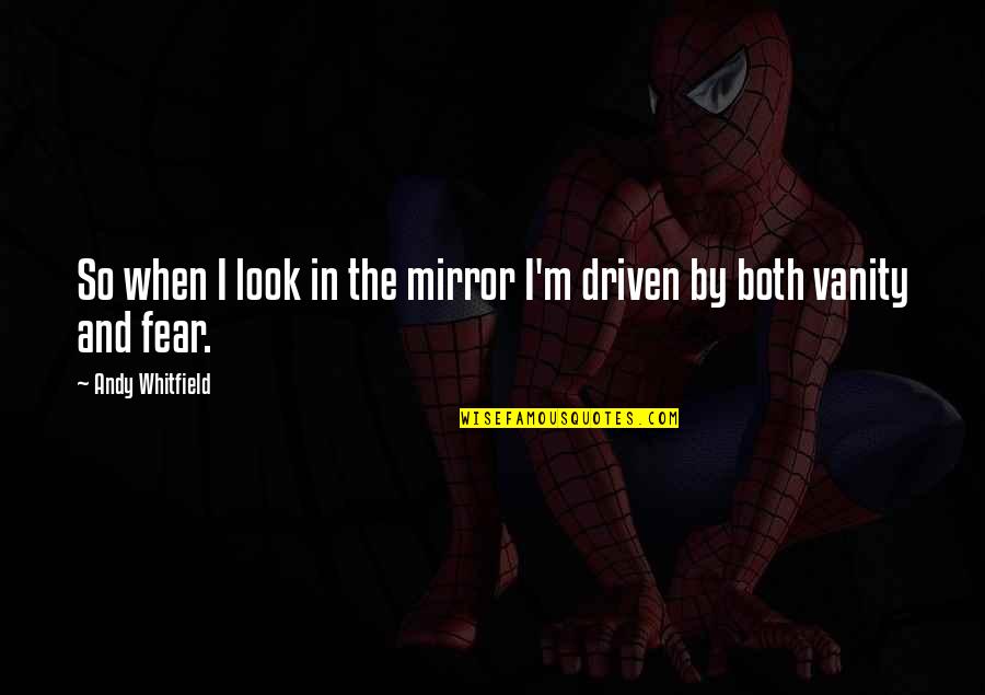 Salvaste Mi Quotes By Andy Whitfield: So when I look in the mirror I'm Salvaste Mi Quotes By Andy Whitfield: So when I look in the mirror I'm