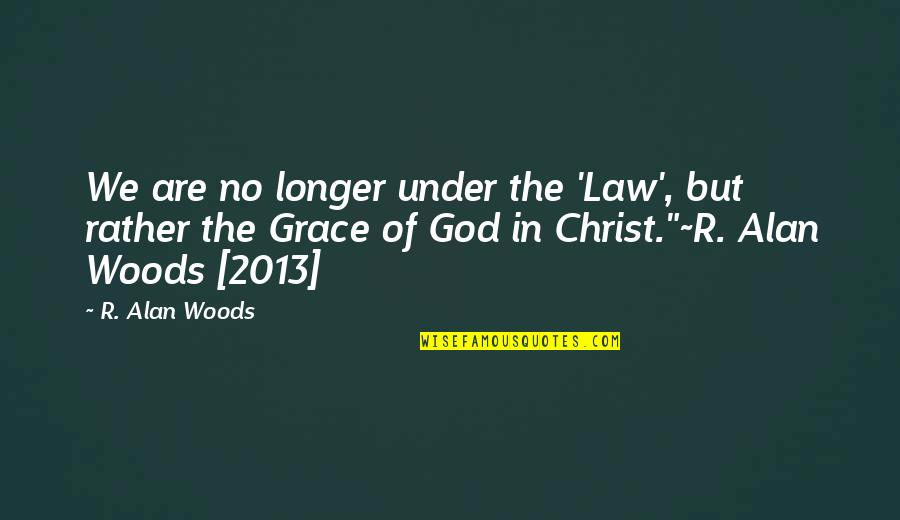 Salvatierra Map Quotes By R. Alan Woods: We are no longer under the 'Law', but Salvatierra Map Quotes By R. Alan Woods: We are no longer under the 'Law', but