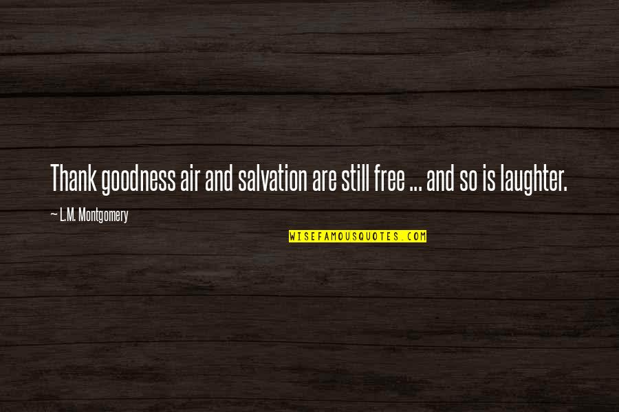 Salvation Are Quotes By L.M. Montgomery: Thank goodness air and salvation are still free Salvation Are Quotes By L.M. Montgomery: Thank goodness air and salvation are still free