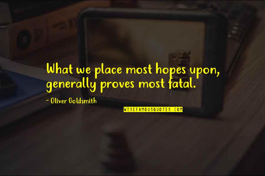 Salvation Boulevard Quotes By Oliver Goldsmith: What we place most hopes upon, generally proves