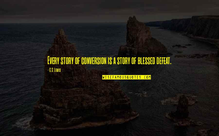 Salvation By Grace Quotes By C.S. Lewis: Every story of conversion is a story of