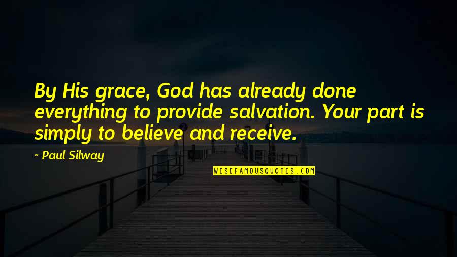 Salvation By Grace Quotes By Paul Silway: By His grace, God has already done everything Salvation By Grace Quotes By Paul Silway: By His grace, God has already done everything