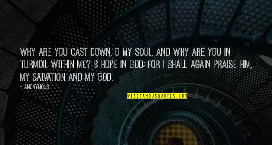 Salvation From God Quotes By Anonymous: Why are you cast down, O my soul, Salvation From God Quotes By Anonymous: Why are you cast down, O my soul,
