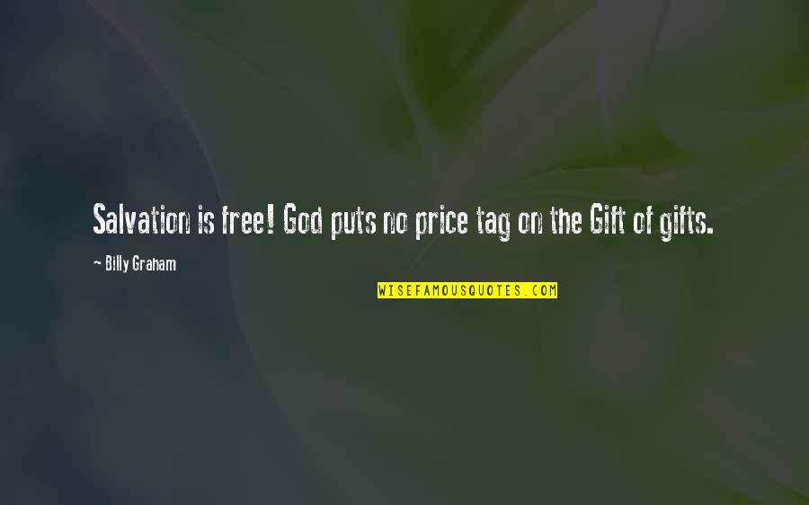 Salvation From God Quotes By Billy Graham: Salvation is free! God puts no price tag