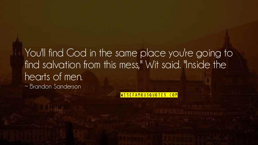 Salvation From God Quotes By Brandon Sanderson: You'll find God in the same place you're Salvation From God Quotes By Brandon Sanderson: You'll find God in the same place you're