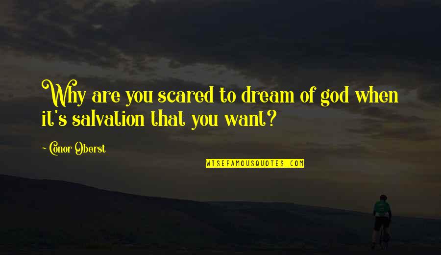 Salvation From God Quotes By Conor Oberst: Why are you scared to dream of god