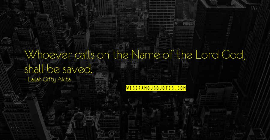 Salvation From God Quotes By Lailah Gifty Akita: Whoever calls on the Name of the Lord Salvation From God Quotes By Lailah Gifty Akita: Whoever calls on the Name of the Lord