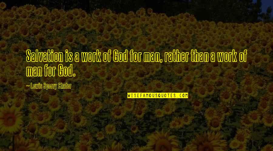 Salvation From God Quotes By Lewis Sperry Chafer: Salvation is a work of God for man, Salvation From God Quotes By Lewis Sperry Chafer: Salvation is a work of God for man,